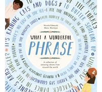 What a Wonderful Phrase : A collection of amazing idioms from around the world