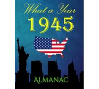 What A Year 1945 USA Almanac: What a Year 1945 US Almanac. A Book of interesting facts, photos and trivia over many topics including US Events, Adverts, Movies, Music and much more.