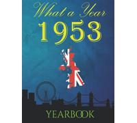 What a Year 1953 Yearbook: Full of interesting facts, photos and trivia including UK Events, Adverts, Movies, Music and much more.
