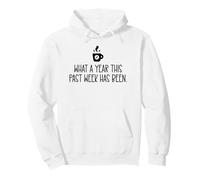 What a Year This Past Week Has Been Coffee O Clock Coworker Pullover Hoodie