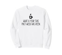 What a Year This Past Week Has Been Coffee O Clock Coworker Sweatshirt
