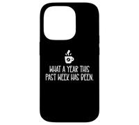 What a Year This Past Week Has Been Coffee O Clock Sarcastic Case for iPhone 14 Pro