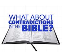 What about Contradictions in the Bible?