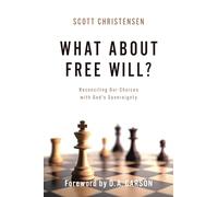 What about Free Will? Reconciling Our Choices with God's Sovereignty