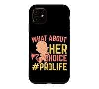 What About Her Choice Pro Life Anti-abortion End Abortion Case for iPhone 11