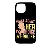 What About Her Choice Pro Life Anti-abortion End Abortion Case for iPhone 15