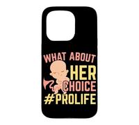 What About Her Choice Pro Life Anti-abortion End Abortion Case for iPhone 15 Pro
