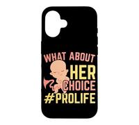 What About Her Choice Pro Life Anti-abortion End Abortion Case for iPhone 16