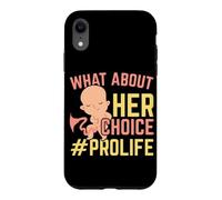 What About Her Choice Pro Life Anti-abortion End Abortion Case for iPhone XR