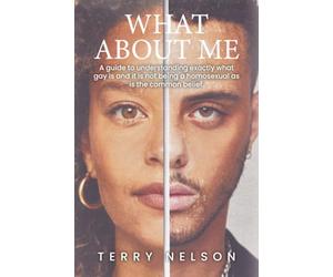 What about Me: A guide to understanding exactly what gay is and it is not being a homosexual as is the common belief.