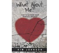 What About Me?: How to Survive Your Parents' Divorce