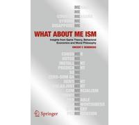 WHAT ABOUT ME ISM : Insights from Game Theory, Behavioral Economics and Moral Philosophy