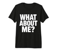 What About me? Premium T-Shirt