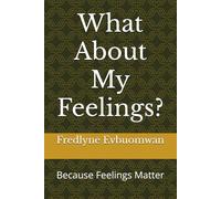 What About My Feelings?: Because Feelings Matter