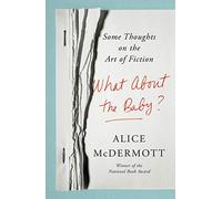 What About the Baby?: Some Thoughts on the Art of Fiction