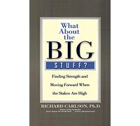 What about the Big Stuff?: Finding Strength and Moving Forward When the Stakes Are High