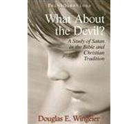 What About the Devil?: A Study of Satan in the Bible and Christian Tradition (Faithquestions)