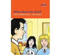 What about the Girls?: Sam's Football Stories - Set B, Book 3
