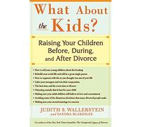 What about the Kids?: Raising Your Children Before, During, and After Divorce