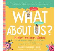 What about Us?: A New Parents Guide to Safeguarding Your Over-Anxious, Over-Extended, Sleep-Deprived Relationship