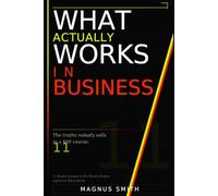 WHAT ACTUALLY WORKS IN BUSINESS: 11 Brutal Lessons to Fix What's Broken and Grow What Works (Solopreneurship Series)