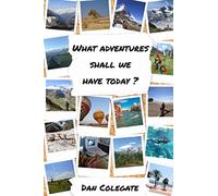 What Adventures Shall We Have Today?: Travelling From More To Less In Search Of A Simpler Life
