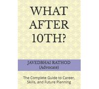 WHAT AFTER 10TH?: The Complete Guide to Career, Skills, and Future Planning