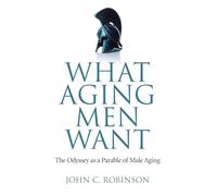 What Aging Men Want: The Odyssey as a Parable of Male Aging