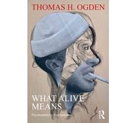 What Alive Means : Psychoanalytic Explorations