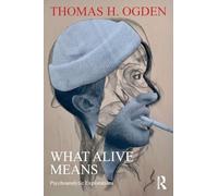 What Alive Means : Psychoanalytic Explorations