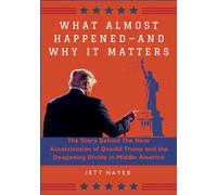 What Almost Happened-And Why It Matters: The Story Behind The Near Assassination of Donald Trump and the Deepening Divide in Middle America