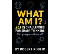 WHAT AM I: 365 IQ CHALLENGES FOR SHARP THINKERS (Test Your IQ)