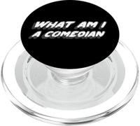 What Am I a Comedian | Quote from an angry guy PopSockets PopGrip for MagSafe