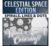 What Am I Coloring? Celestial Spaces Edition - Spirals, Lines & Dots: Mystery Spirals, Unlock the Mysteries of Each Intriguing Image with Your Color Skills, Coloring Pages for Adults & Teens