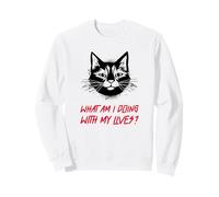 What Am I Doing With My Lives? (Funny Cat Statement) Sweatshirt