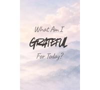 What Am I Grateful For Today?: Gratitude Journal and Inspirational Notebook