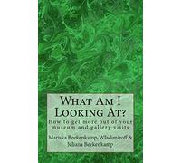 What Am I Looking At?: 50 Elements to help you make sense of a work of art!: Volume 1