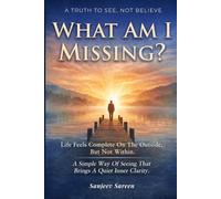 What Am I Missing?: Life feels complete on the outside, but not within. A simple way of seeing that brings a quiet inner clarity. (Spiritual Uplifting Books)