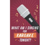 What am I Singing for Karaoke Tonight?: A Personalized Karaoke Song Book for Keeping Track of Your Favorite Songs to Sing
