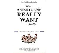 What Americans Really Want...really: The Truth About Our Hopes, Dreams and Fears