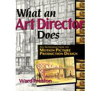 What An Art Director Does: An Introduction to Motion Picture Production Design