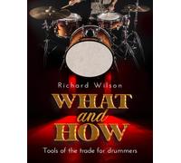 WHAT and HOW, Tools of the trade for drummers