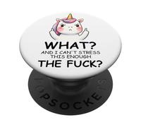 What And I Cannot Stress This Enough The Fuck Unicorn Funny PopSockets Adhesive PopGrip