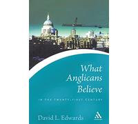 What Anglicans Believe in the Twenty-first Century (Continuum Icons)