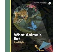What Animals Eat (My First Discoveries) - Christmas Nature Gift for Curious Kids who are Animal Lovers (My First Discoveries,My First Discoveries/Torchlight)