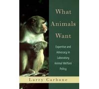 What Animals Want: Expertise and Advocacy in Laboratory Animal Welfare Policy