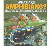 What are Amphibians? Animal Book Age 8 Children's Animal Books