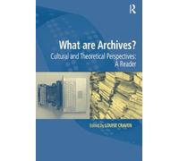 What are Archives?: Cultural and Theoretical Perspectives: a reader