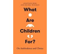 What Are Children For? : On Ambivalence and Choice