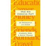 What Are Children For?: On Ambivalence and Choice